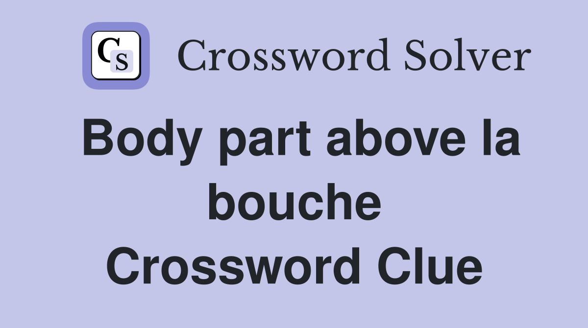 Body part above la bouche Crossword Clue