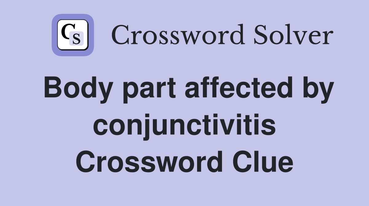 Body part affected by conjunctivitis Crossword Clue