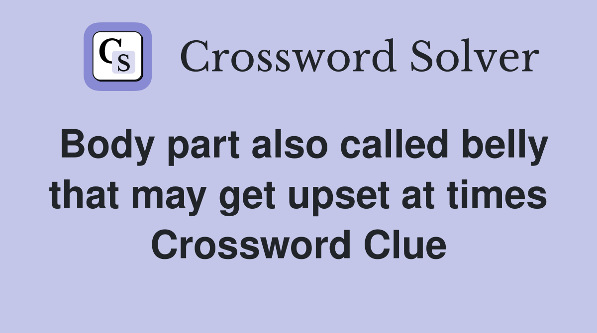 Body part also called belly that may get upset at times Crossword Clue