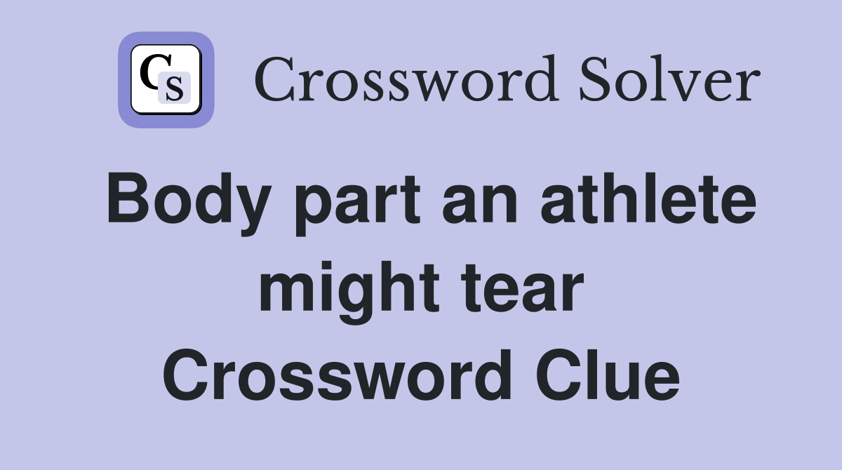 Body part an athlete might tear Crossword Clue