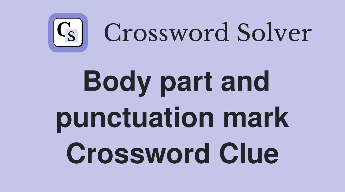 Body part and punctuation mark Crossword Clue