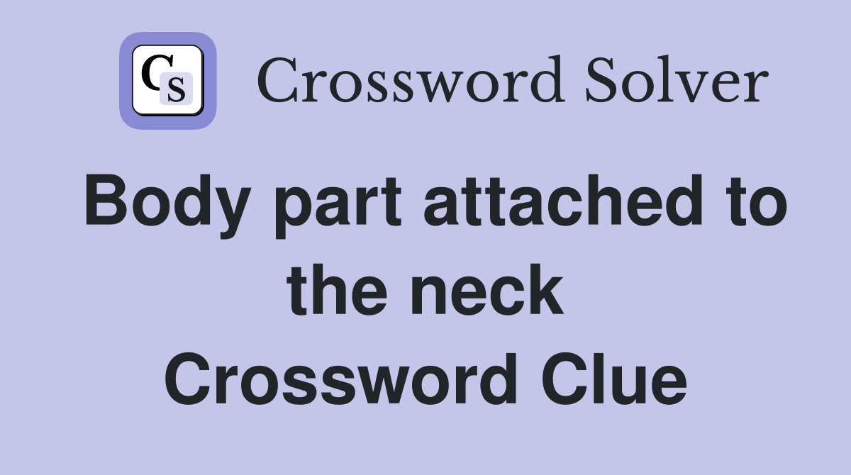 Body part attached to the neck Crossword Clue