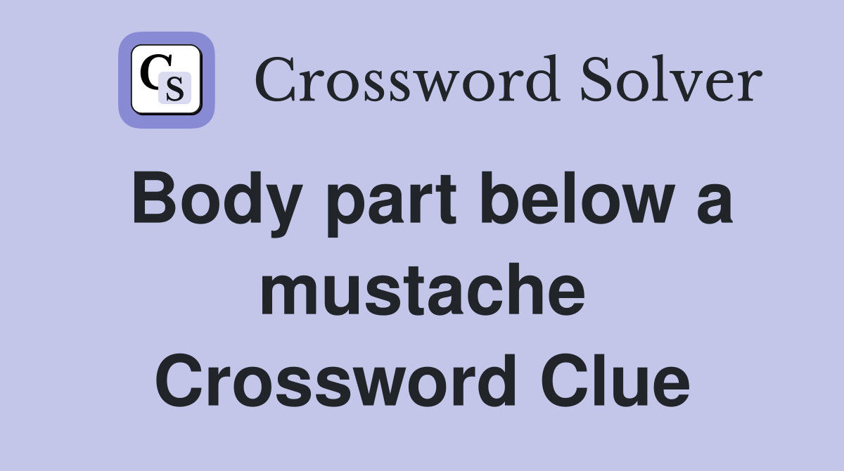Body part below a mustache Crossword Clue