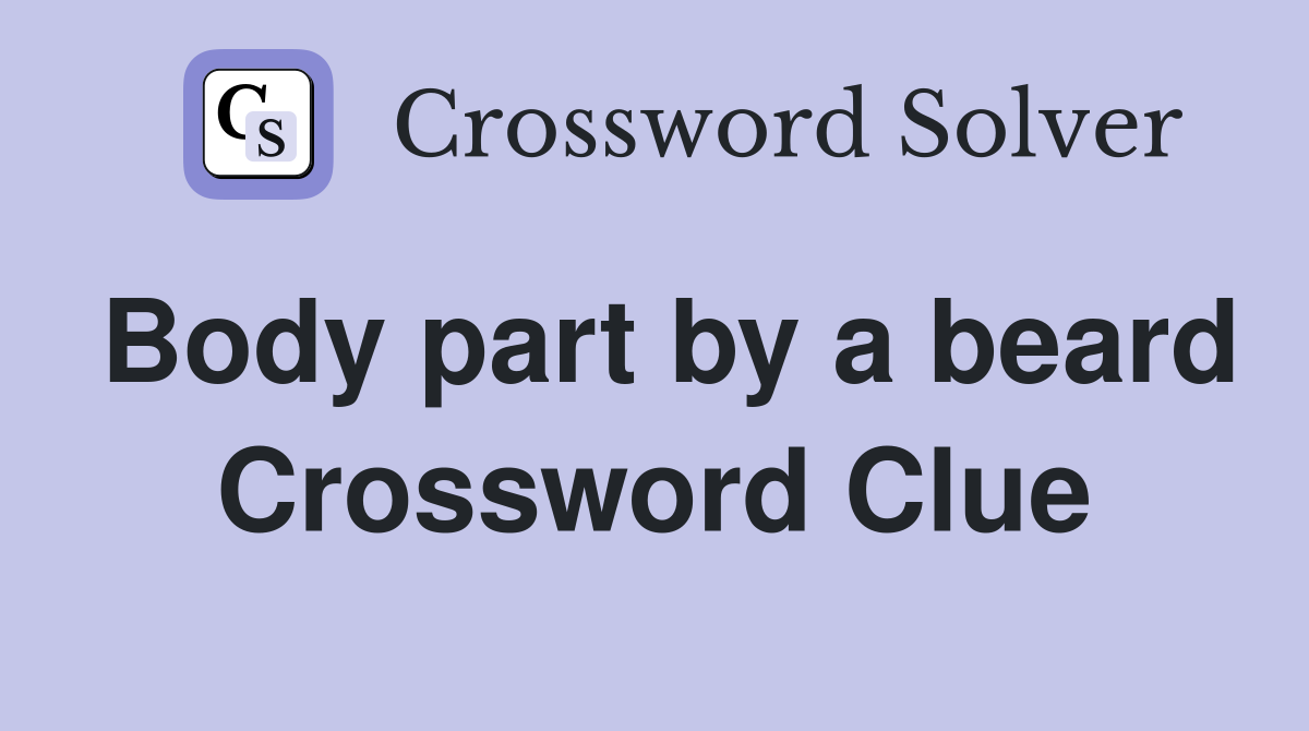 Body part by a beard Crossword Clue