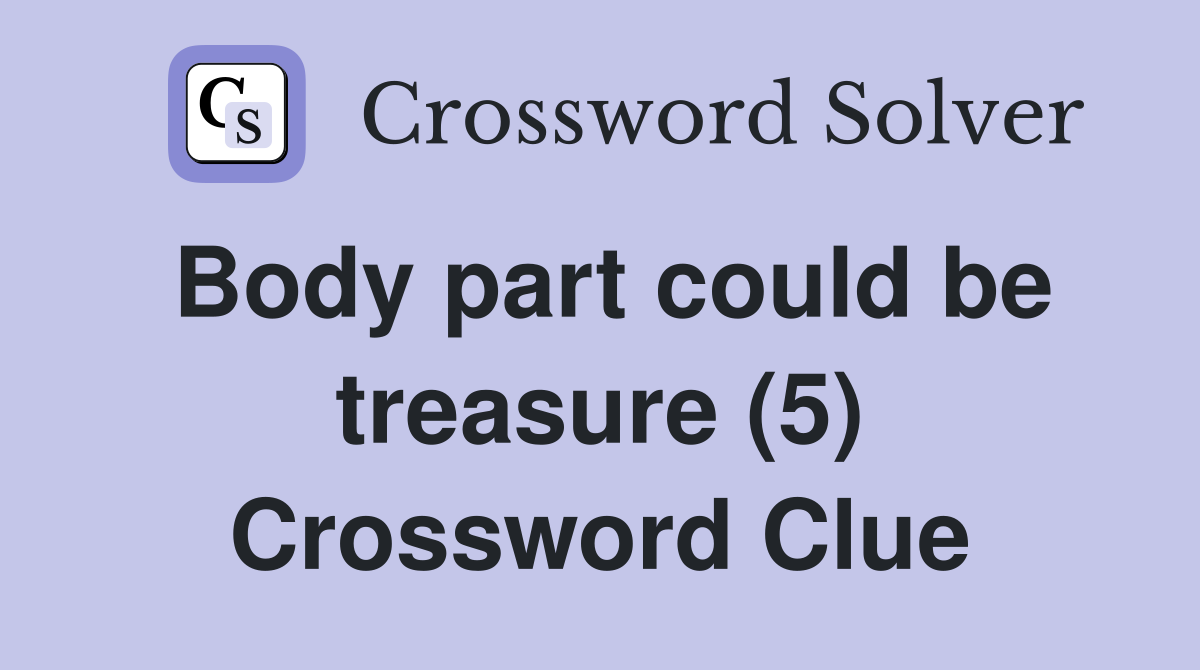 Body part could be treasure (5) Crossword Clue