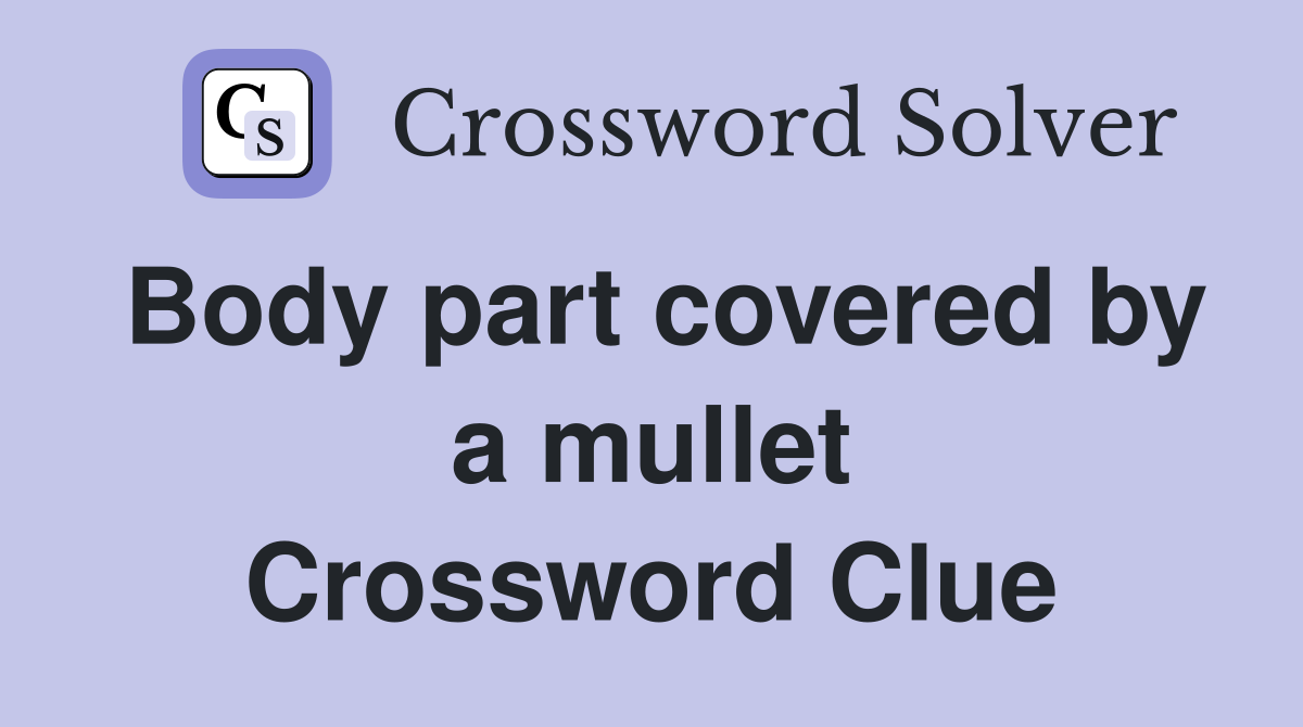 Body part covered by a mullet Crossword Clue
