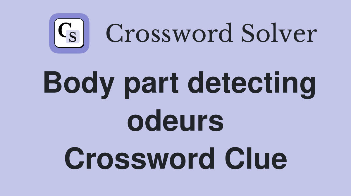 Body part detecting odeurs Crossword Clue