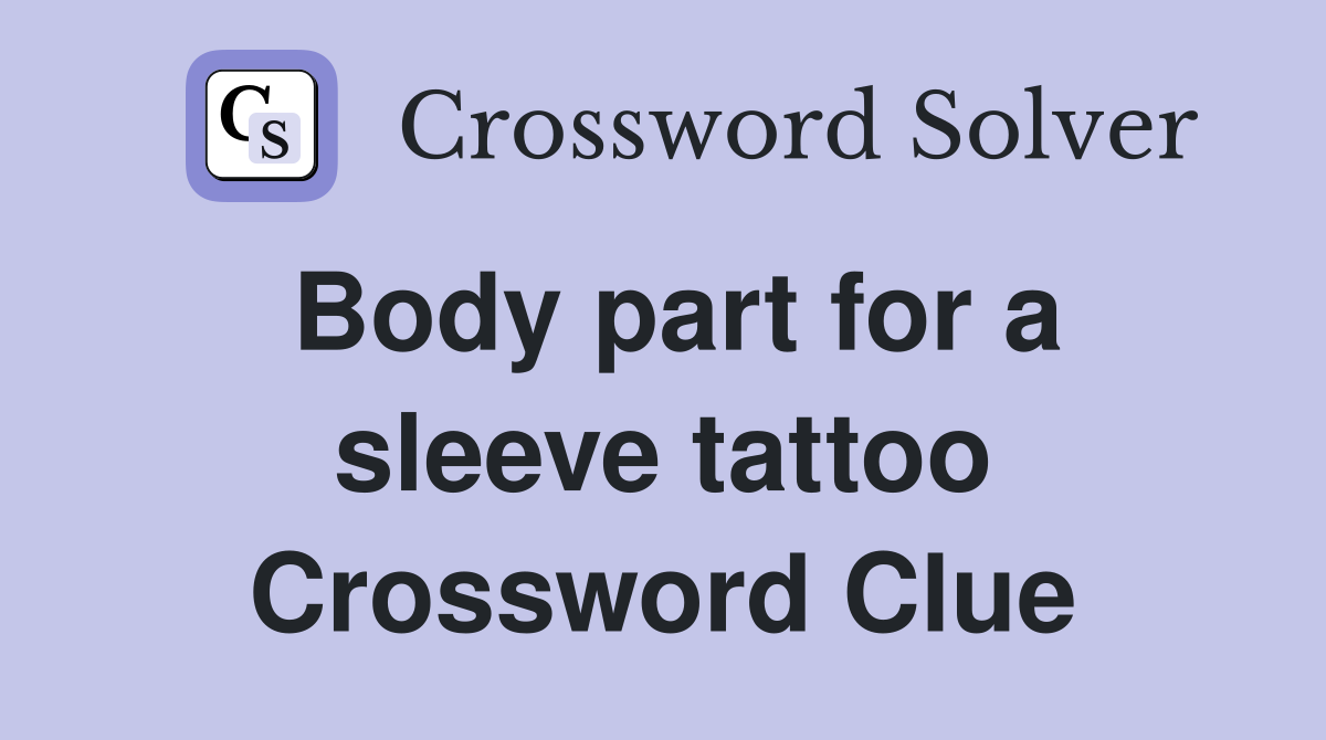 Body part for a sleeve tattoo Crossword Clue