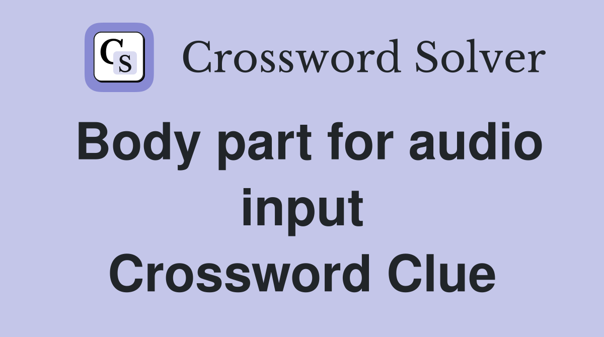 Body part for audio input Crossword Clue