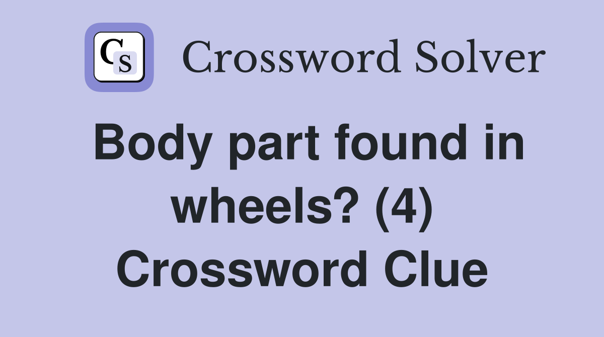 Body part found in wheels? (4) Crossword Clue