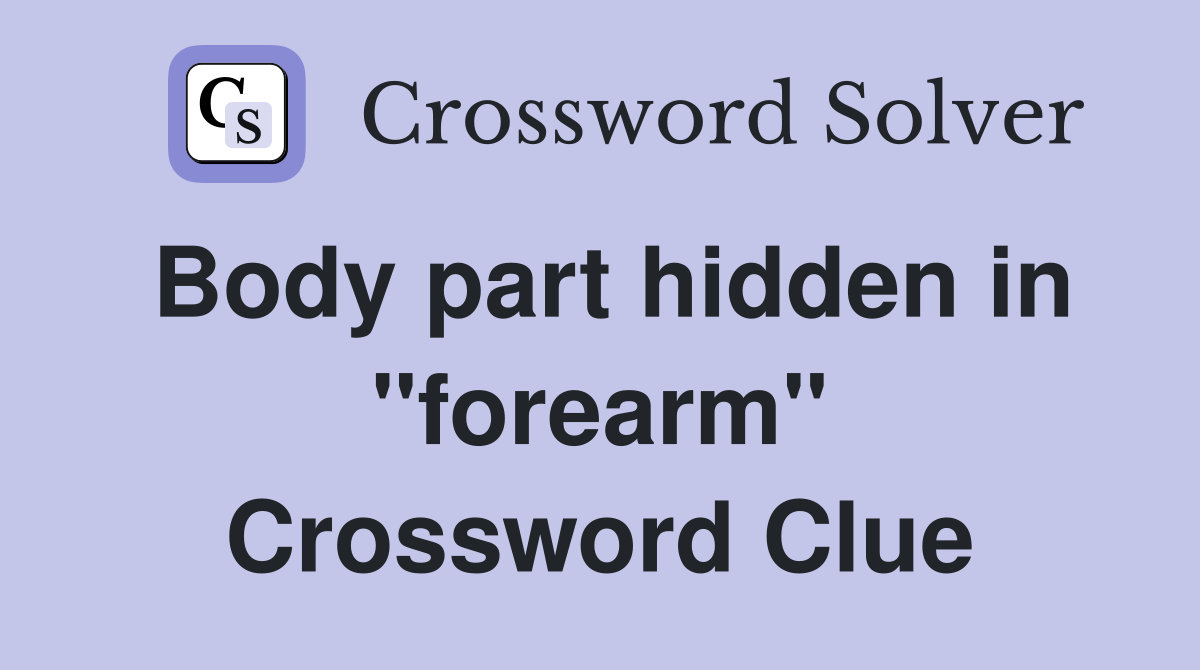 Body part hidden in "forearm" Crossword Clue
