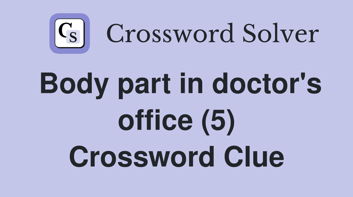 Body part in doctor's office (5) Crossword Clue