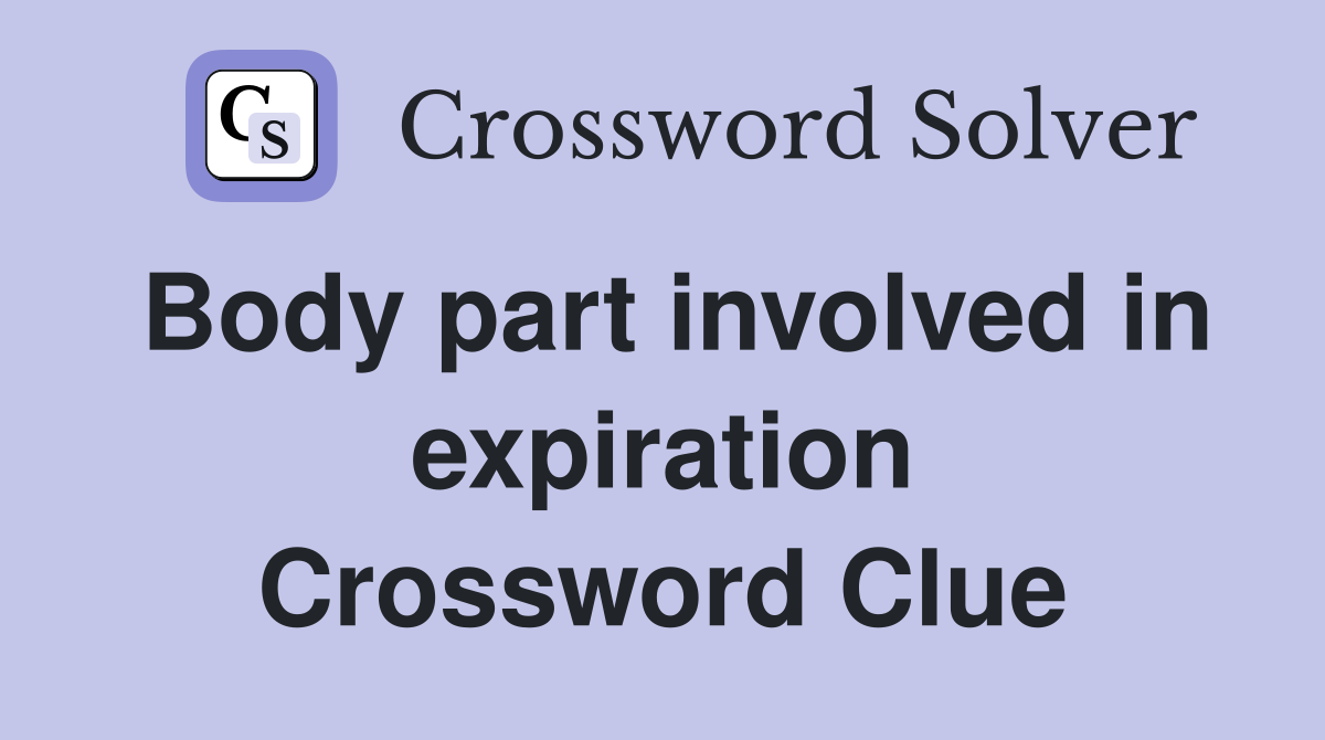Body part involved in expiration Crossword Clue