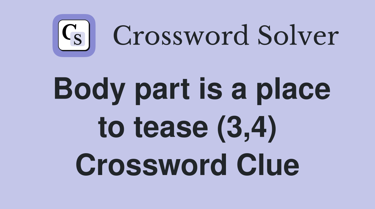 Body part is a place to tease (3,4) Crossword Clue