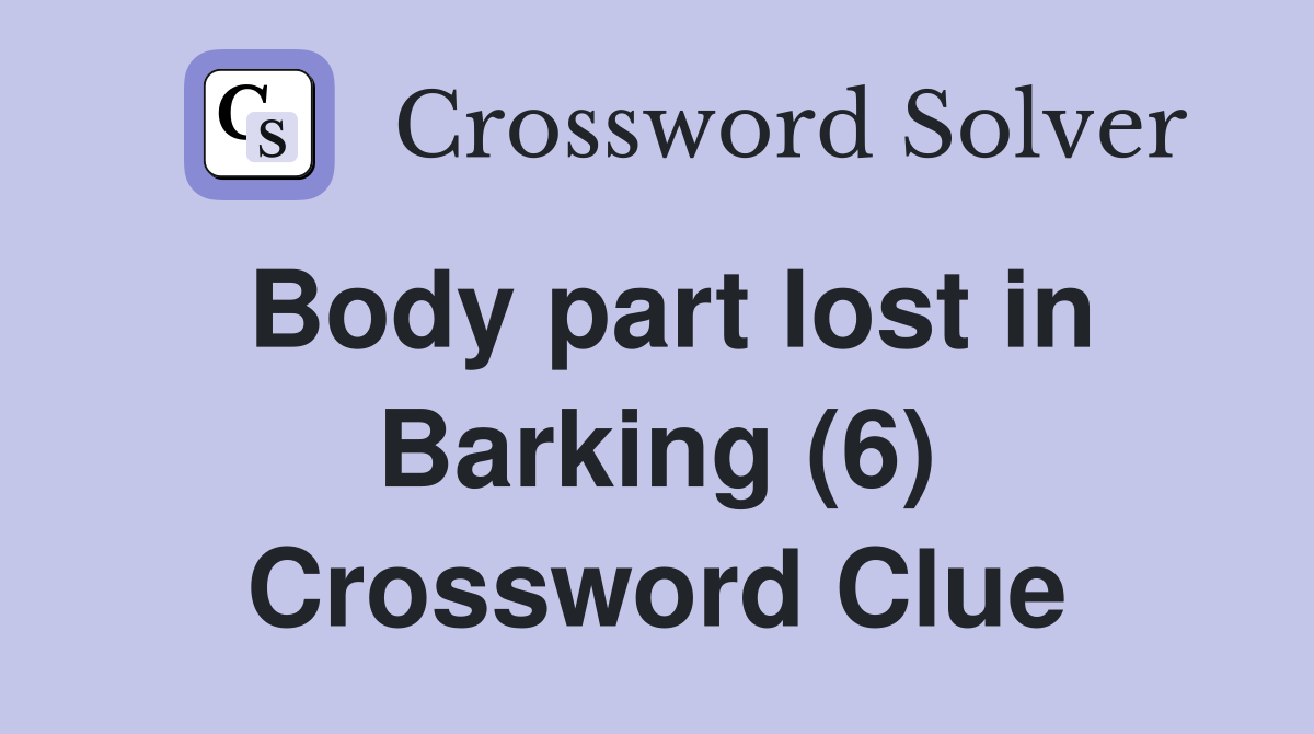 Body part lost in Barking (6) Crossword Clue