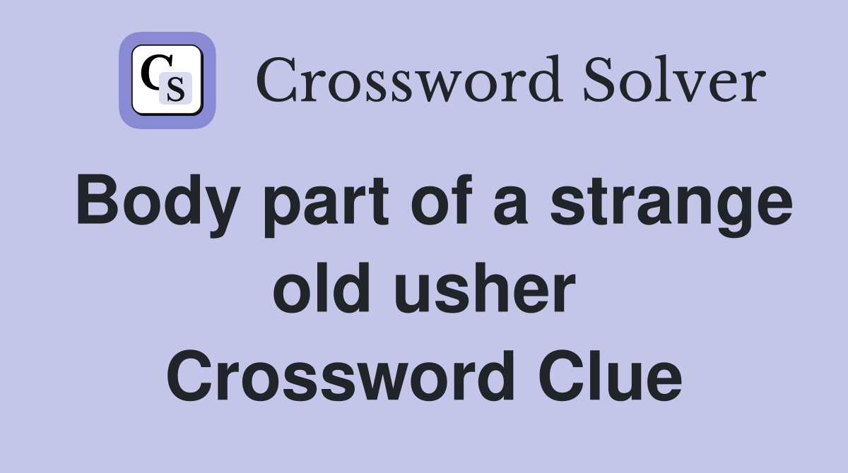 Body part of a strange old usher Crossword Clue