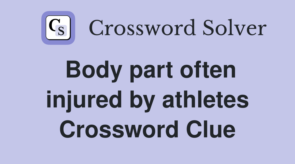 Body part often injured by athletes Crossword Clue