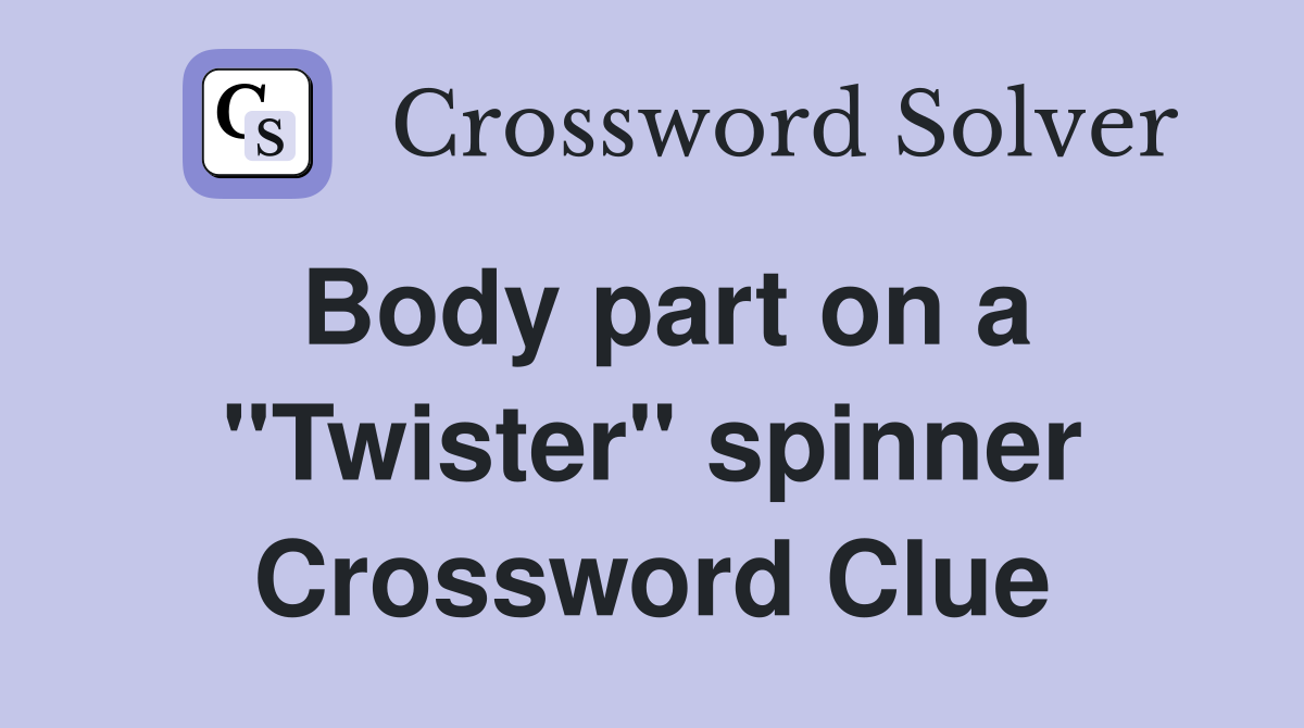 Body part on a "Twister" spinner Crossword Clue