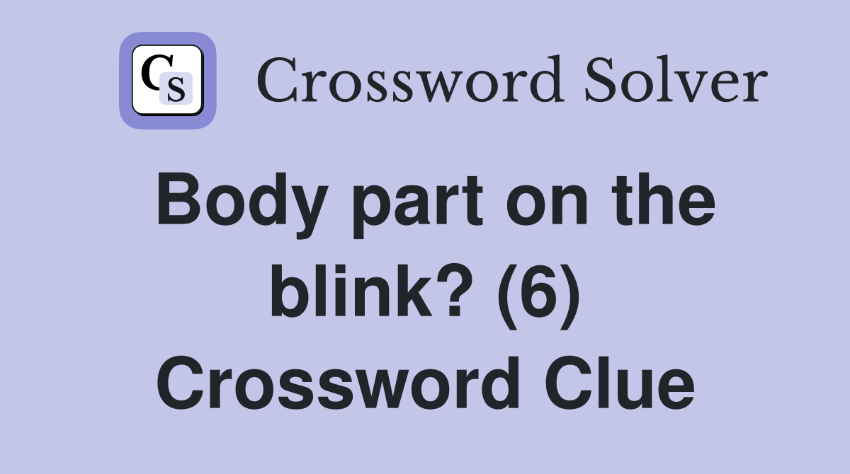 Body part on the blink? (6) Crossword Clue