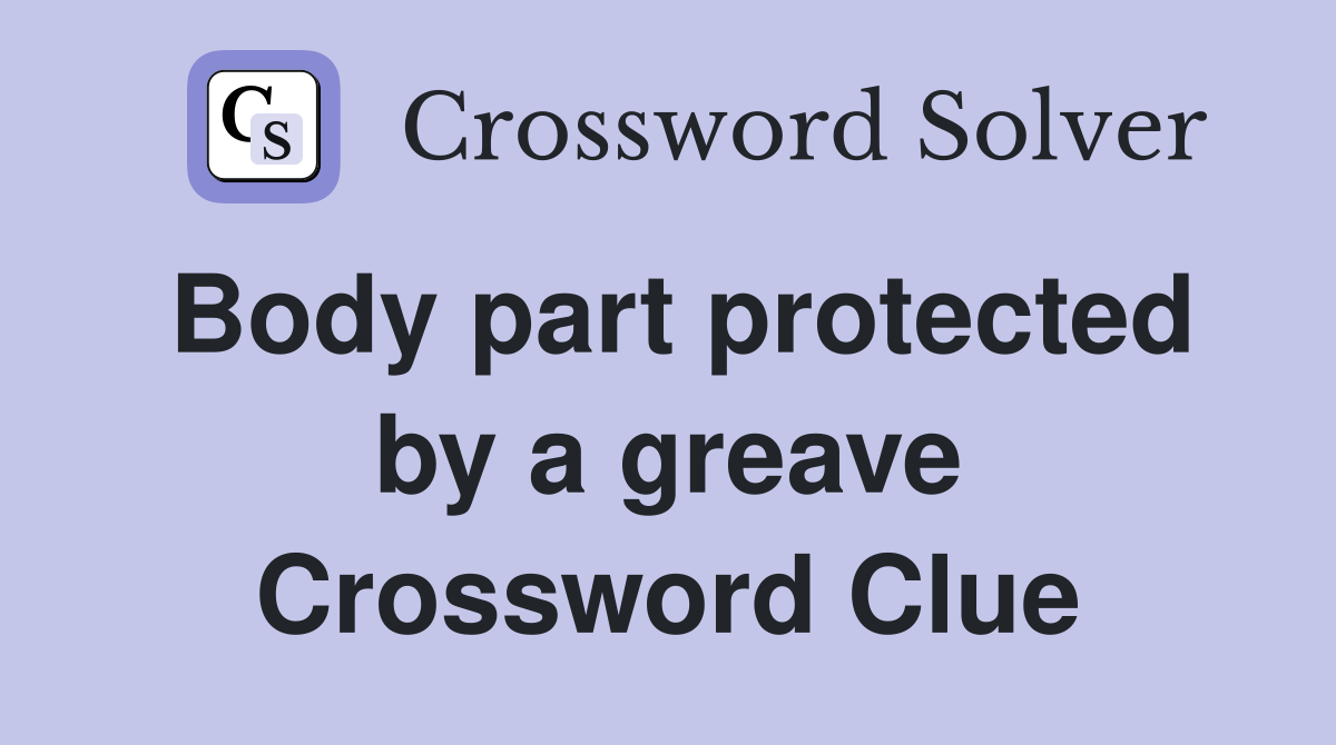 Body part protected by a greave Crossword Clue