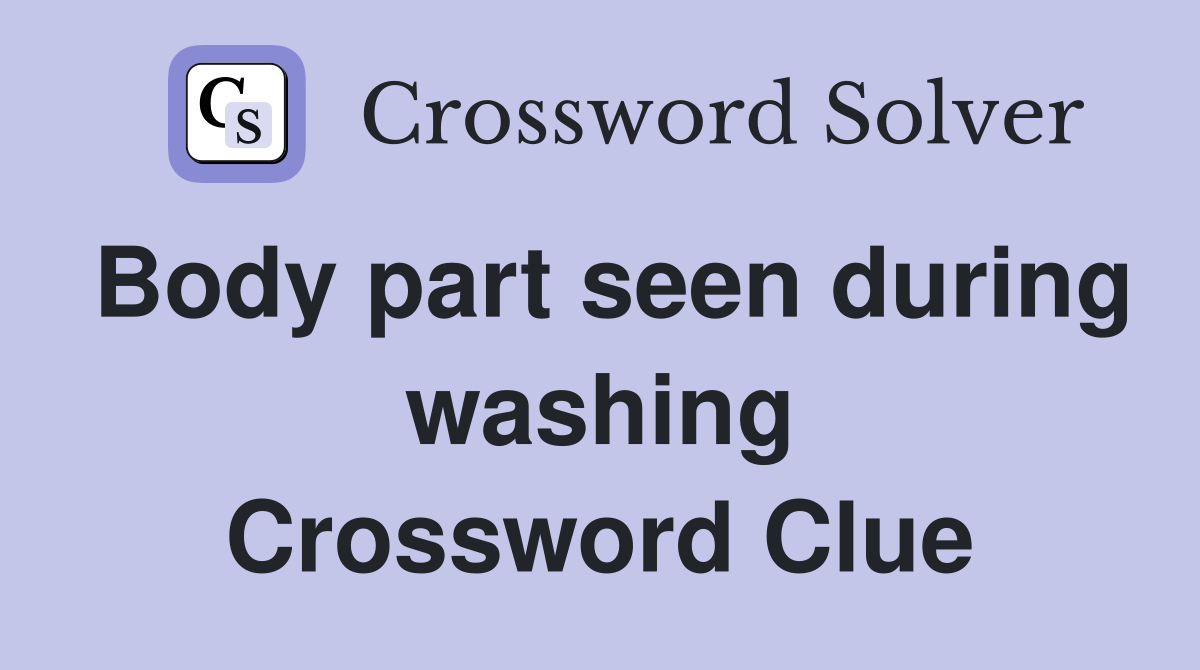 Body part seen during washing Crossword Clue