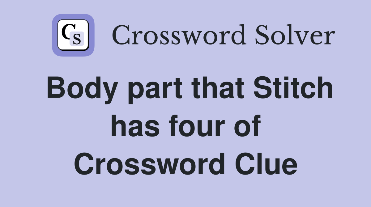 Body part that Stitch has four of Crossword Clue