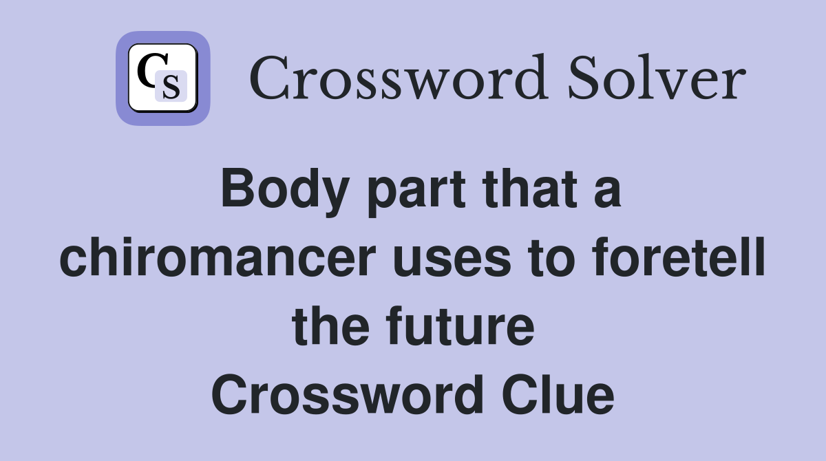 Body part that a chiromancer uses to foretell the future Crossword Clue