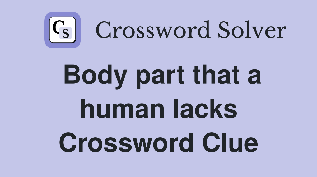 Body part that a human lacks Crossword Clue