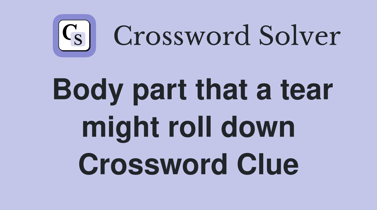 Body part that a tear might roll down Crossword Clue