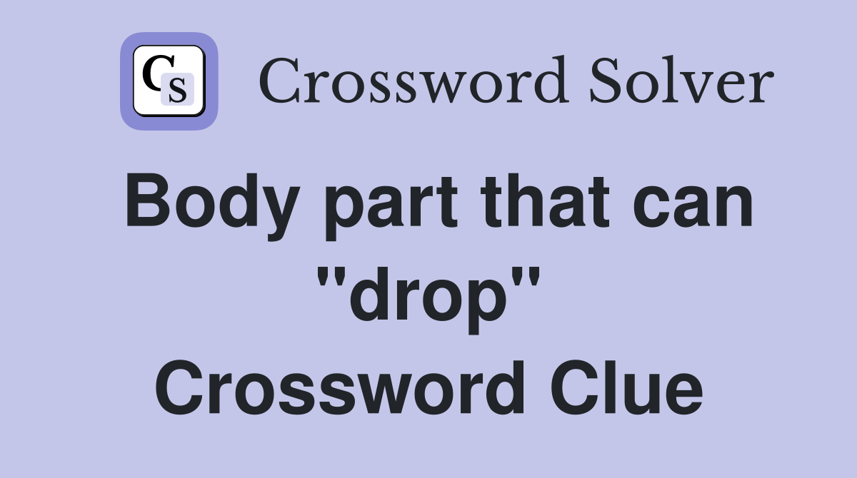 Body part that can "drop" Crossword Clue