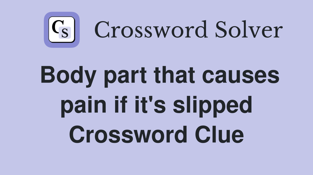 Body part that causes pain if it's slipped Crossword Clue