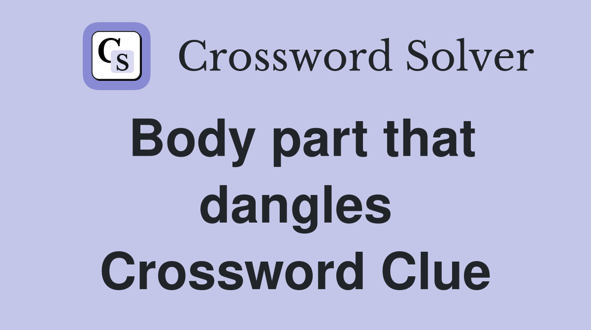 Body part that dangles Crossword Clue