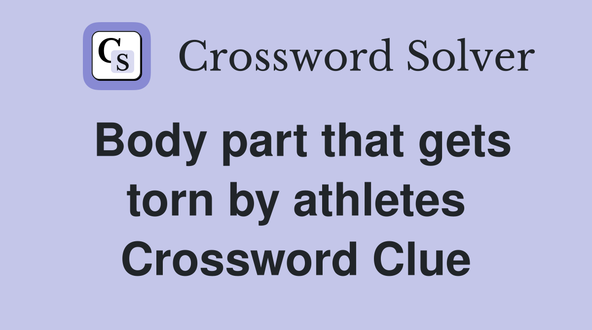 Body part that gets torn by athletes Crossword Clue