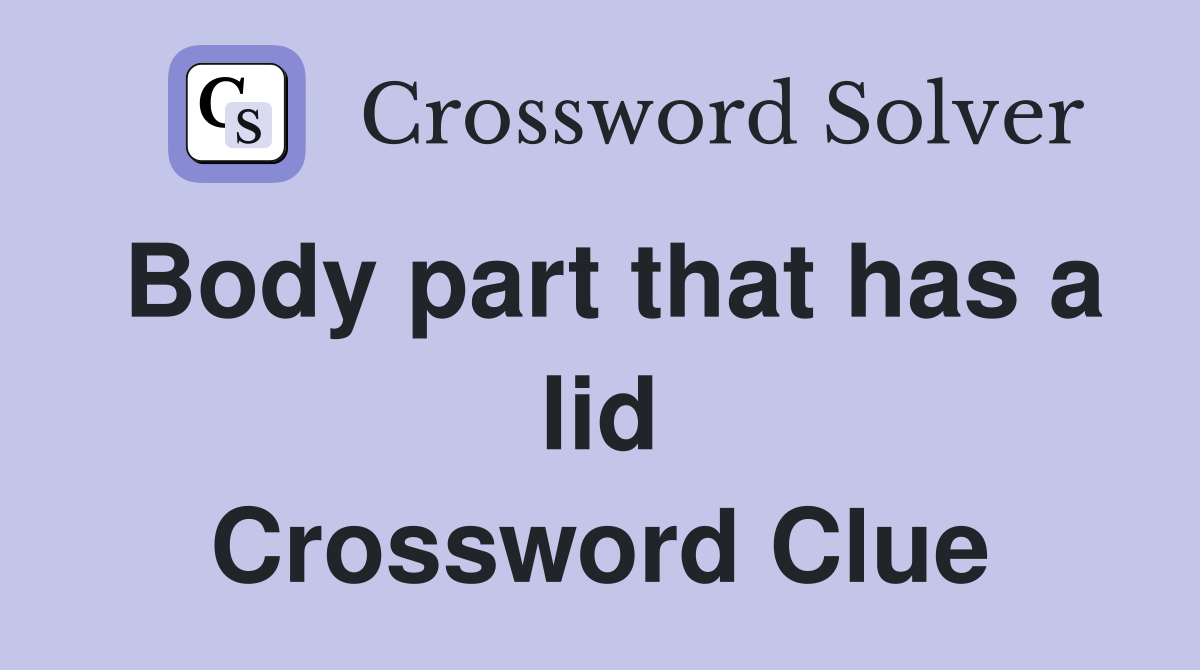 Body part that has a lid Crossword Clue
