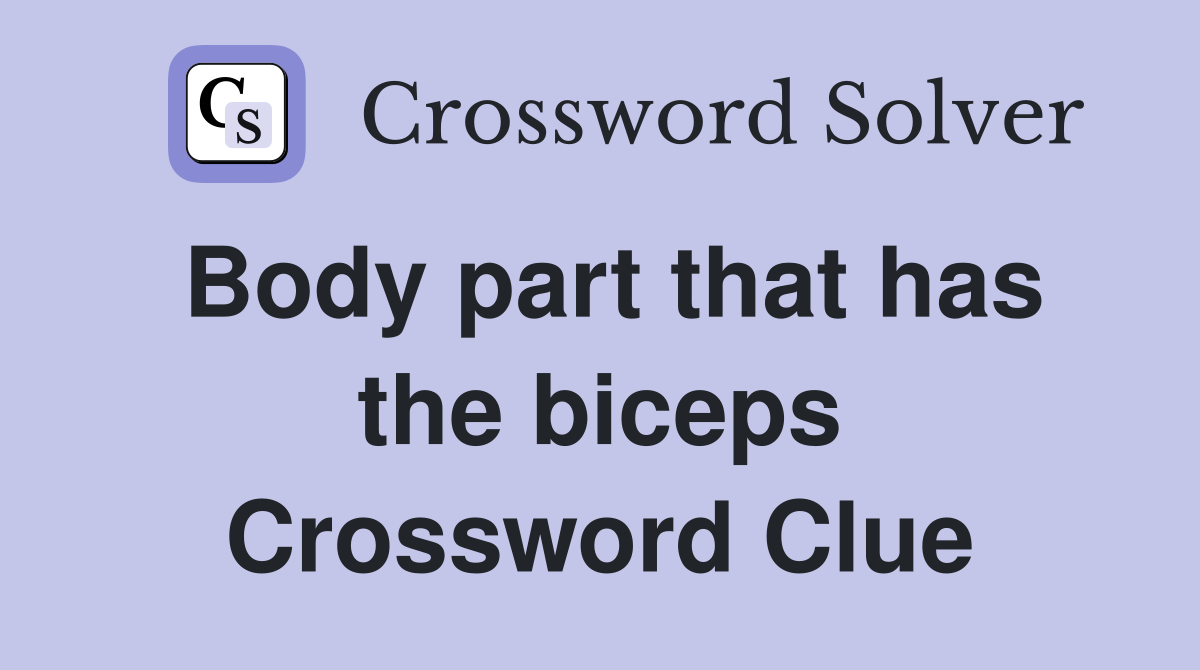 Body part that has the biceps Crossword Clue