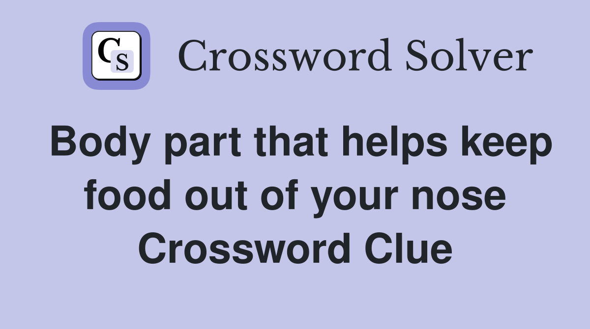 Body part that helps keep food out of your nose Crossword Clue