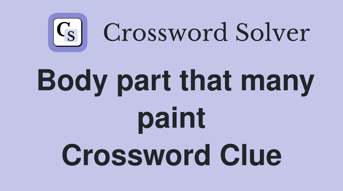 Body part that many paint Crossword Clue