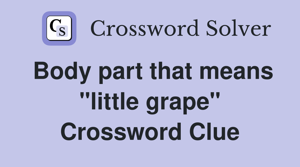 Body part that means "little grape" Crossword Clue