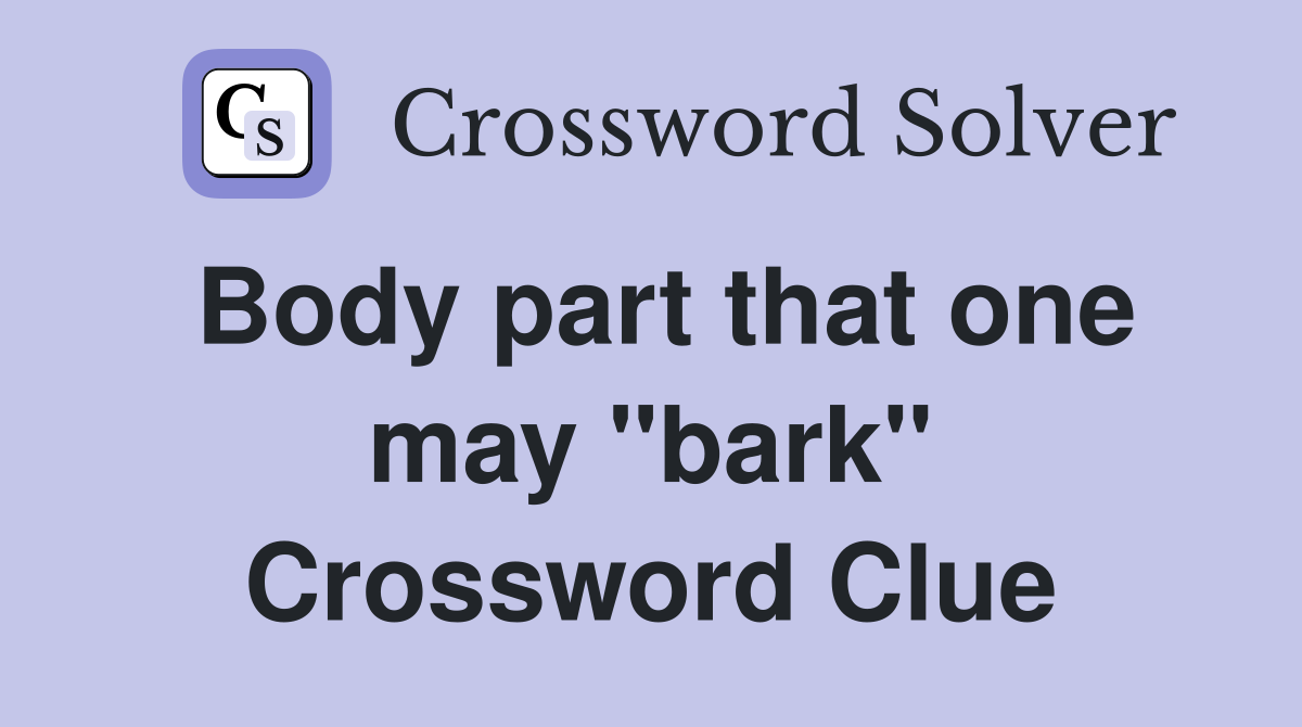 Body part that one may "bark" Crossword Clue