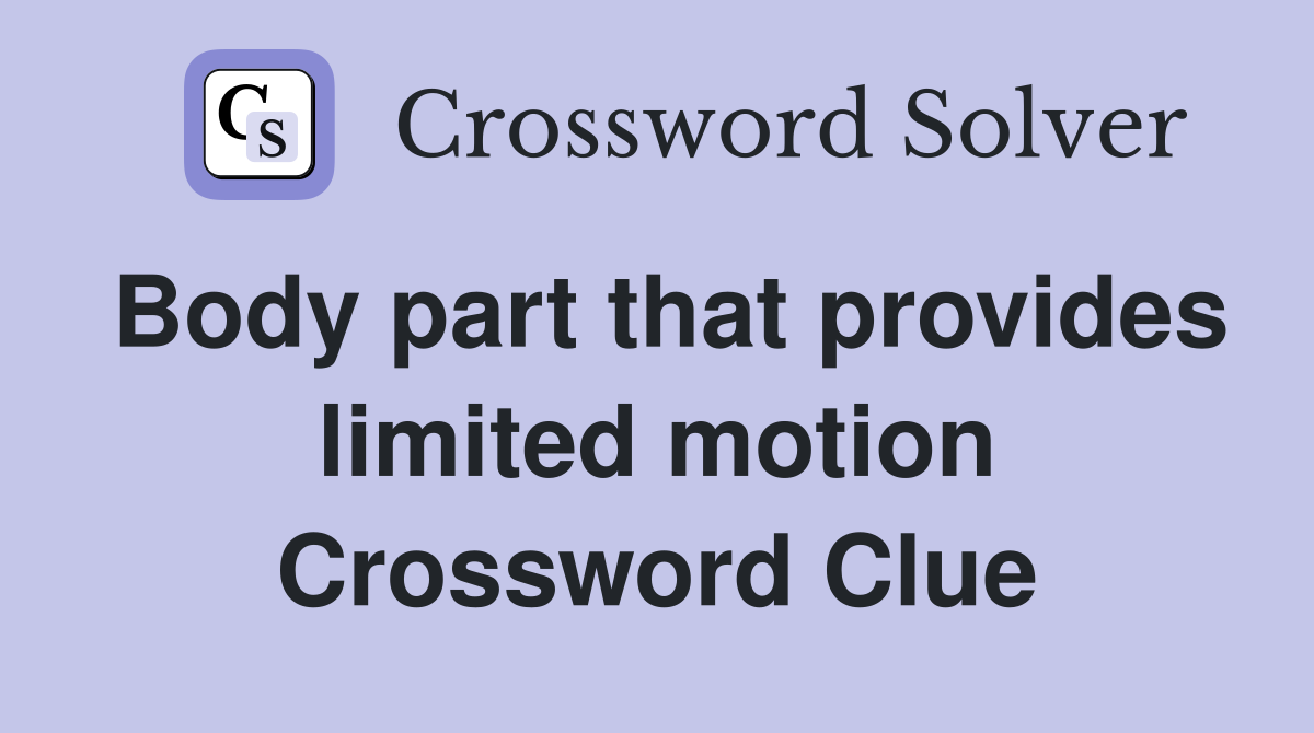 Body part that provides limited motion Crossword Clue