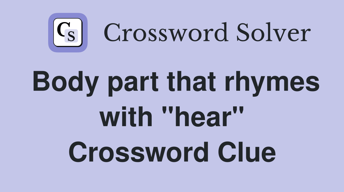 Body part that rhymes with "hear" Crossword Clue