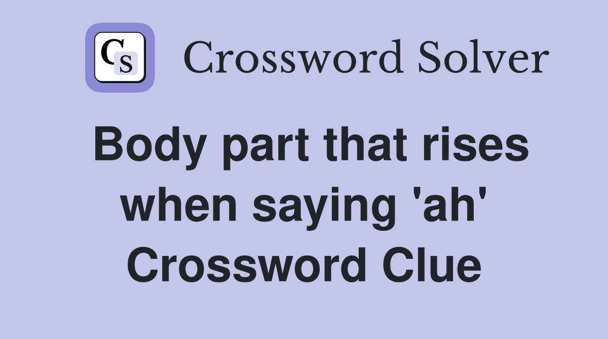 Body part that rises when saying 'ah' Crossword Clue