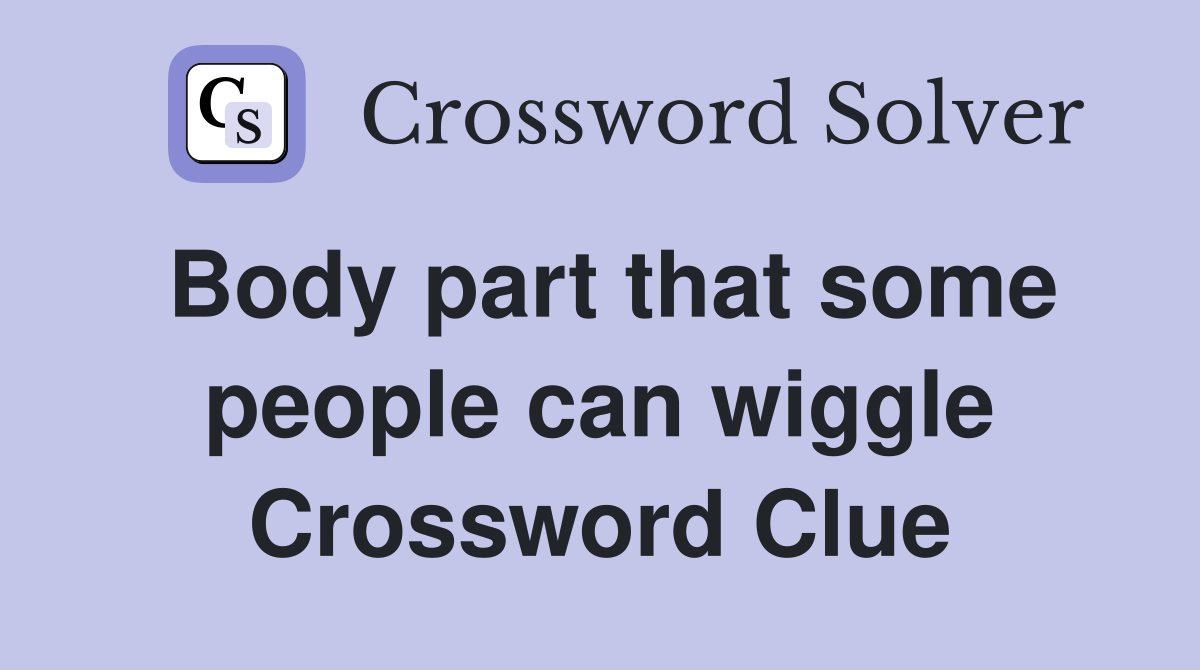 Body part that some people can wiggle Crossword Clue