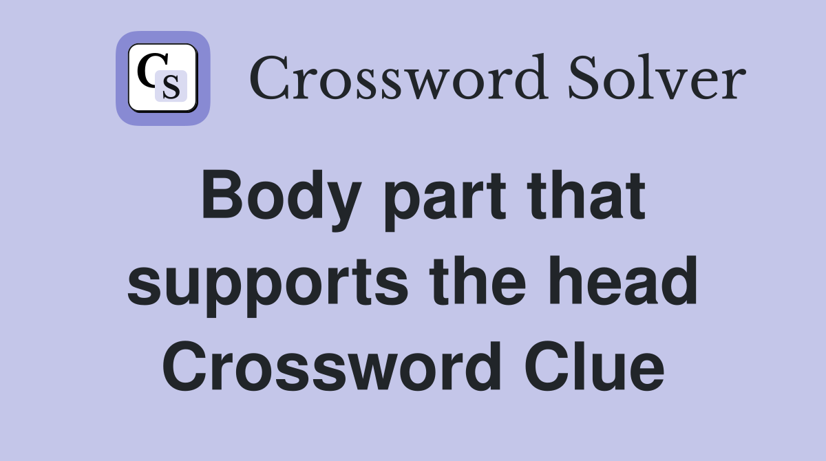 Body part that supports the head Crossword Clue