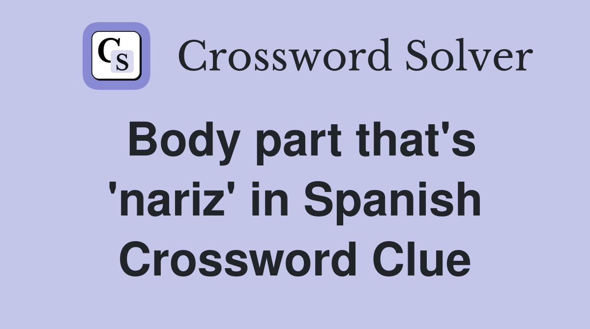 Body part that's 'nariz' in Spanish Crossword Clue