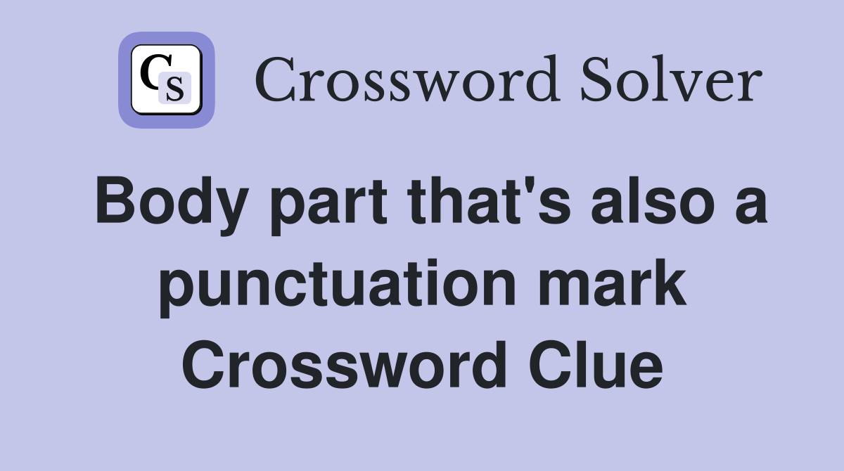 Body part that's also a punctuation mark Crossword Clue