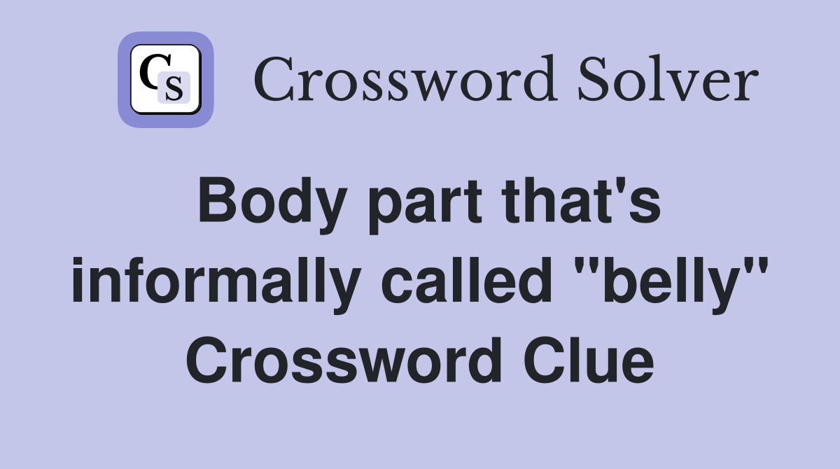 Body part that's informally called "belly" Crossword Clue