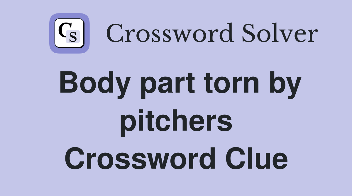 Body part torn by pitchers Crossword Clue