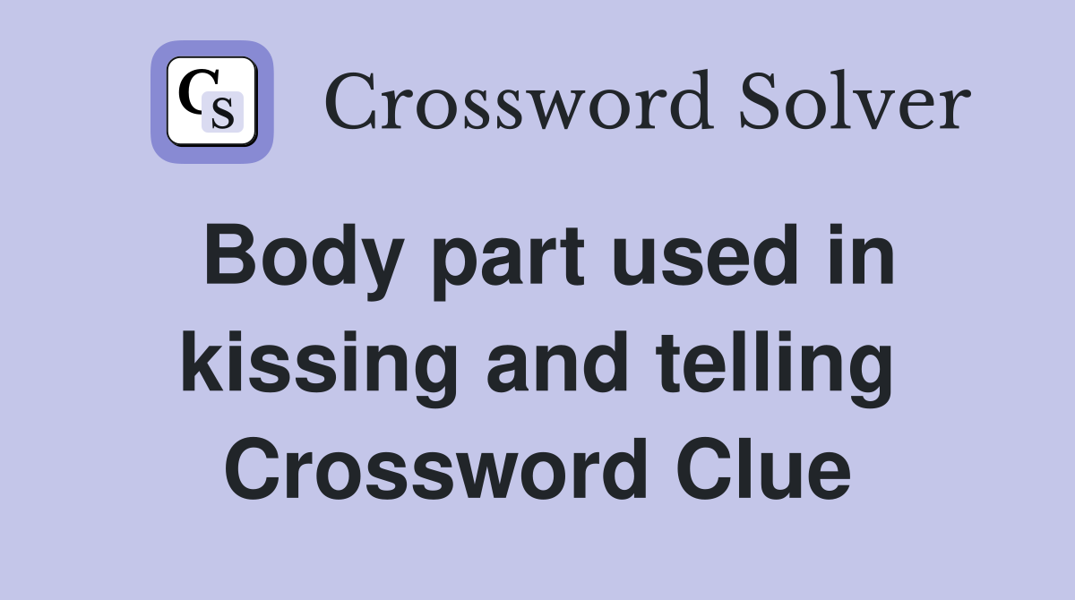 Body part used in kissing and telling Crossword Clue