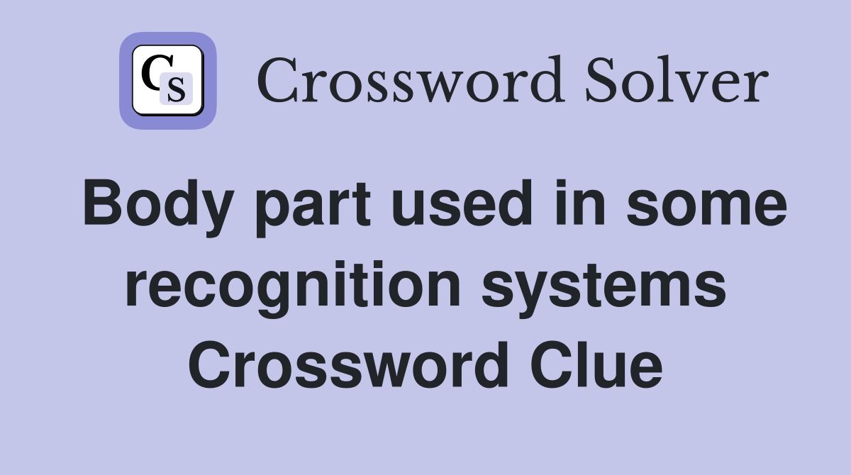 Body part used in some recognition systems Crossword Clue